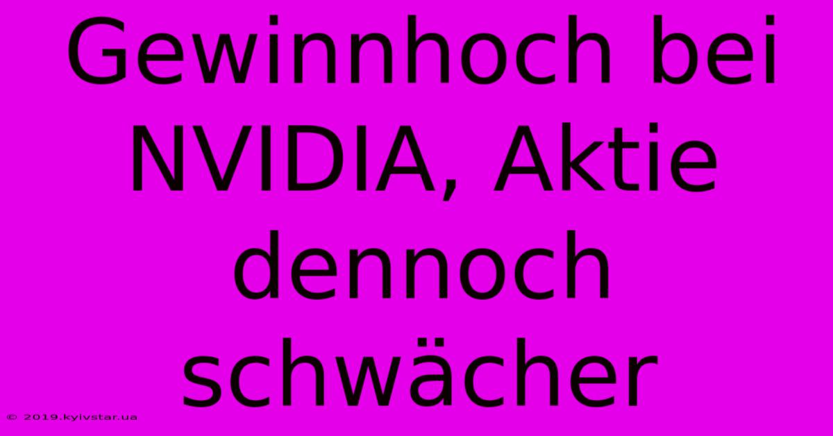 Gewinnhoch Bei NVIDIA, Aktie Dennoch Schwächer