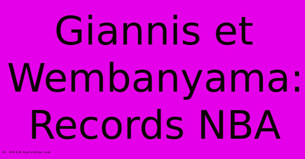 Giannis Et Wembanyama: Records NBA