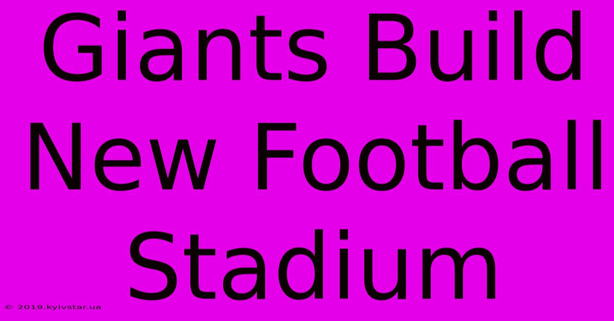 Giants Build New Football Stadium