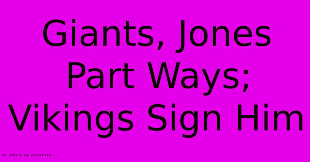 Giants, Jones Part Ways; Vikings Sign Him