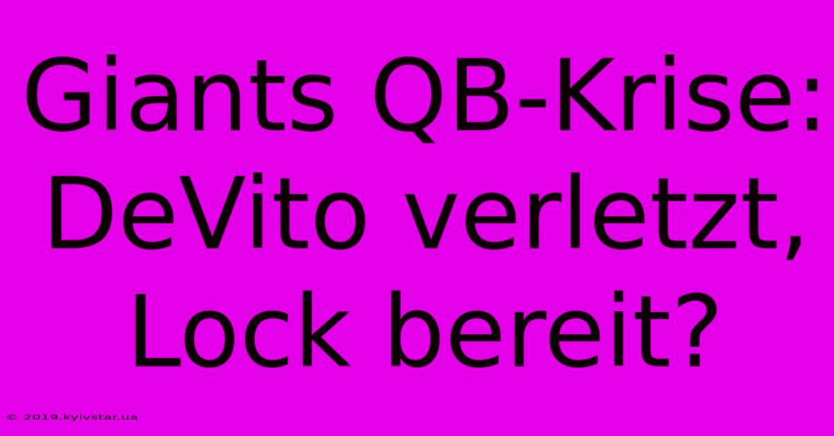 Giants QB-Krise: DeVito Verletzt, Lock Bereit?