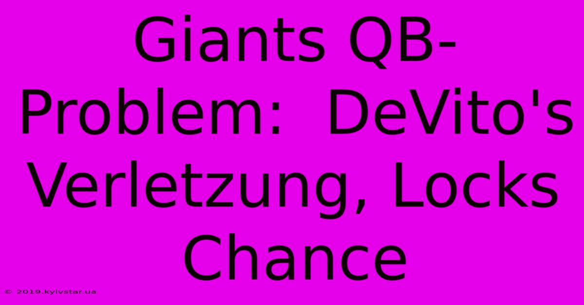 Giants QB-Problem:  DeVito's Verletzung, Locks Chance