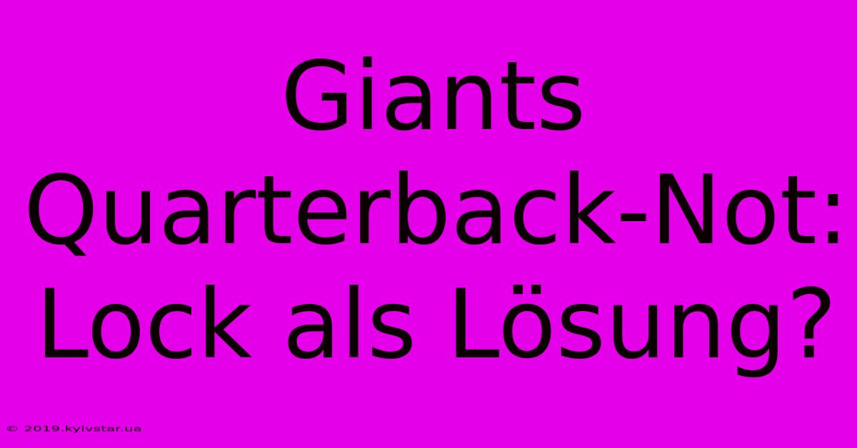 Giants Quarterback-Not:  Lock Als Lösung?