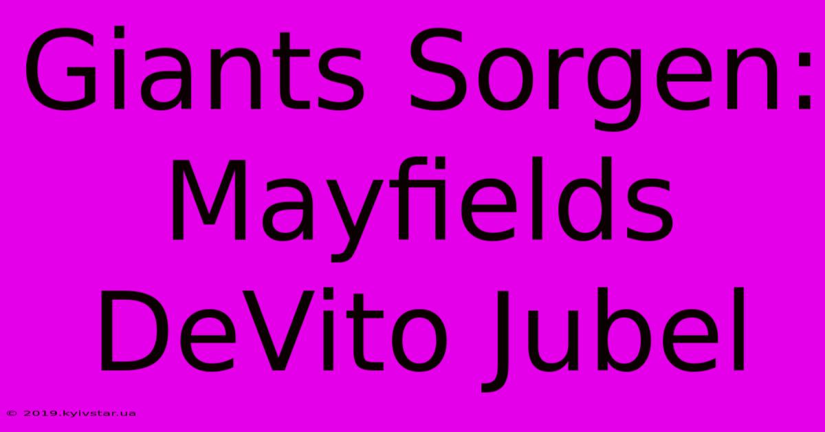 Giants Sorgen: Mayfields DeVito Jubel