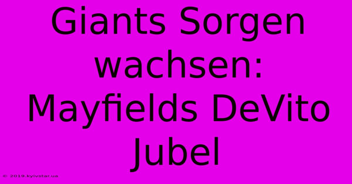 Giants Sorgen Wachsen: Mayfields DeVito Jubel