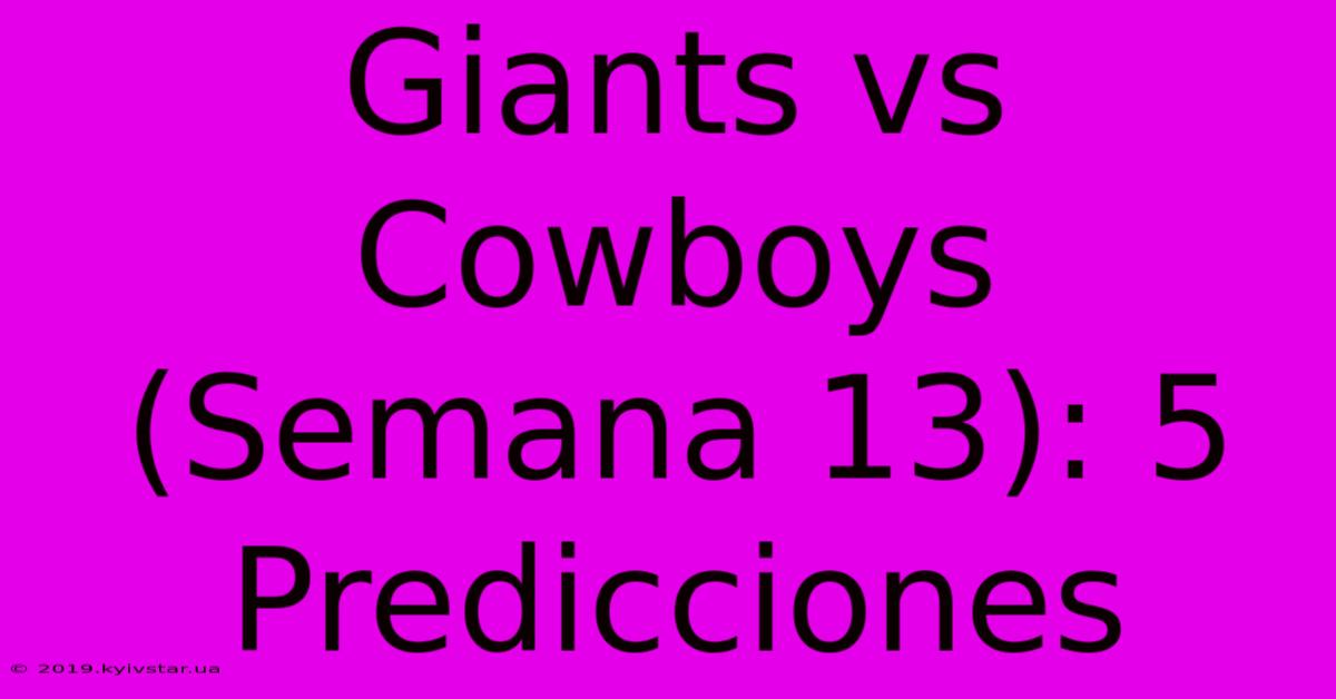 Giants Vs Cowboys (Semana 13): 5 Predicciones