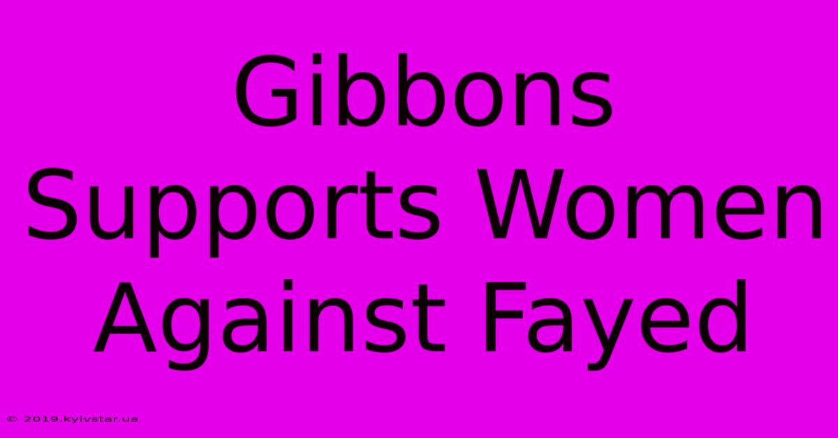 Gibbons Supports Women Against Fayed