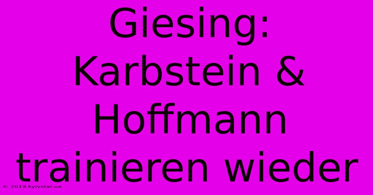 Giesing: Karbstein & Hoffmann Trainieren Wieder