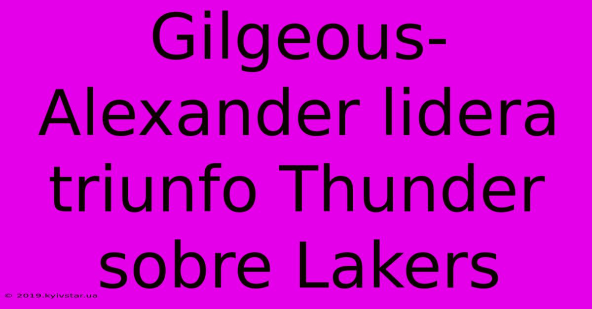 Gilgeous-Alexander Lidera Triunfo Thunder Sobre Lakers