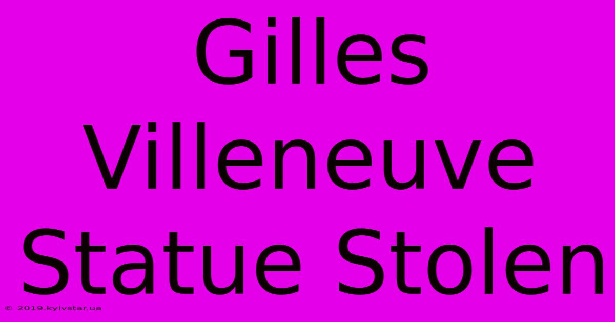 Gilles Villeneuve Statue Stolen