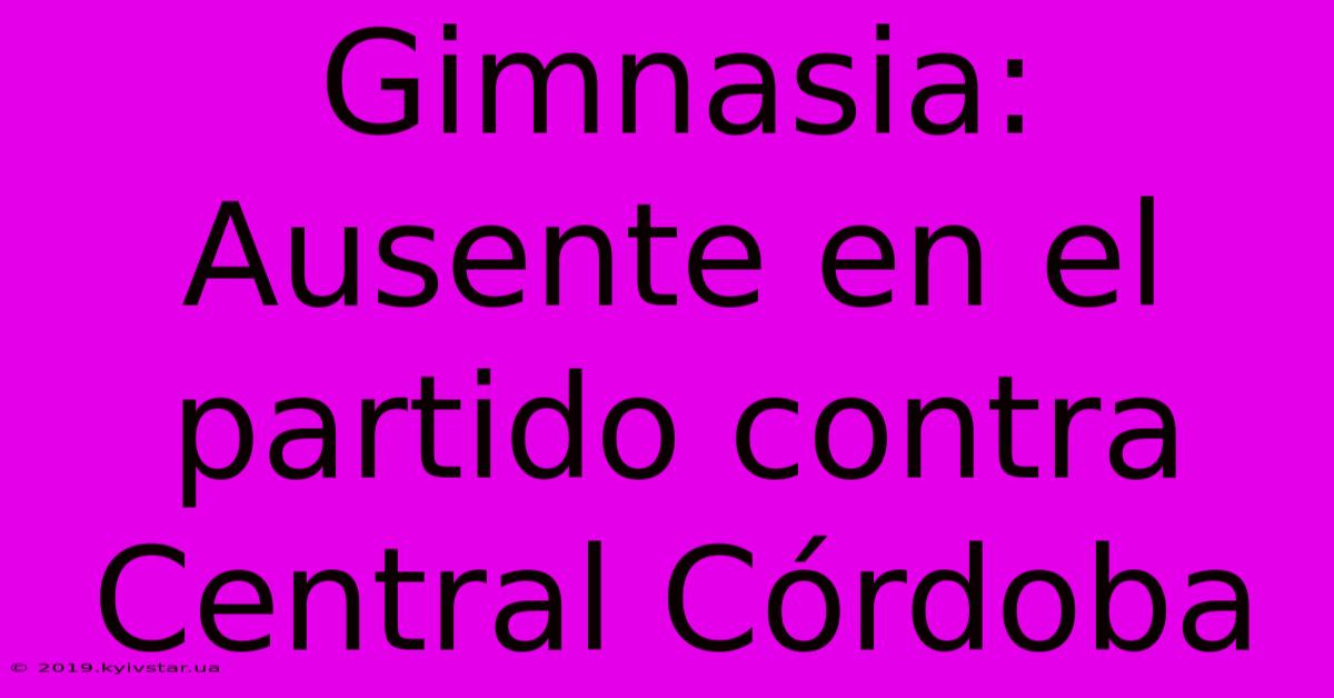 Gimnasia: Ausente En El Partido Contra Central Córdoba