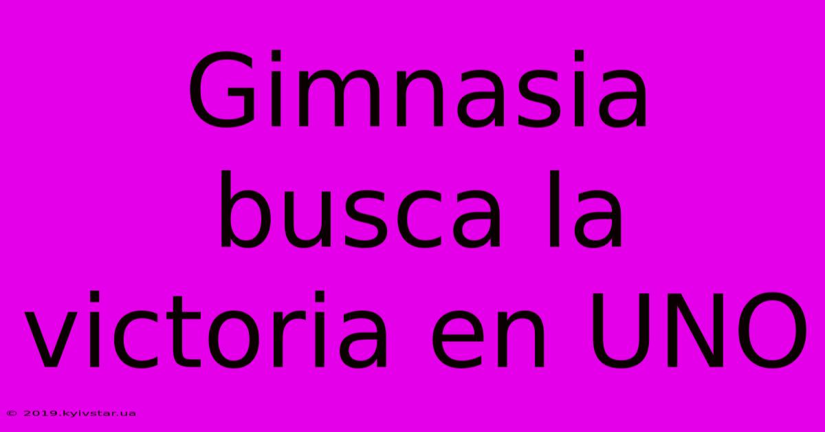 Gimnasia Busca La Victoria En UNO