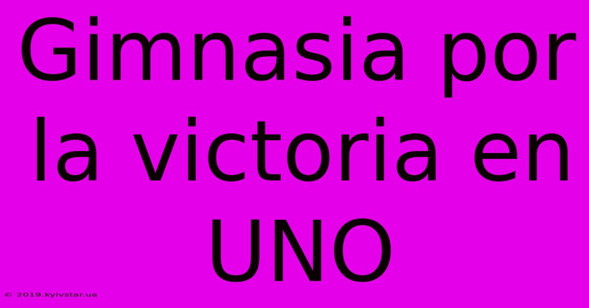 Gimnasia Por La Victoria En UNO