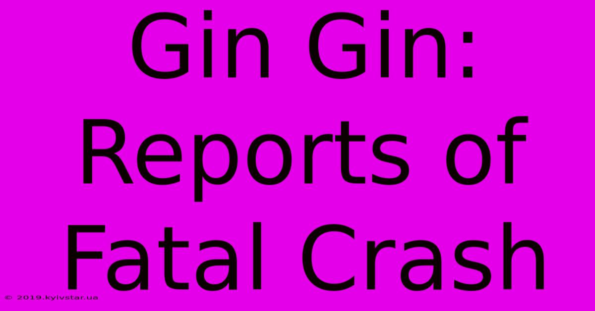 Gin Gin: Reports Of Fatal Crash