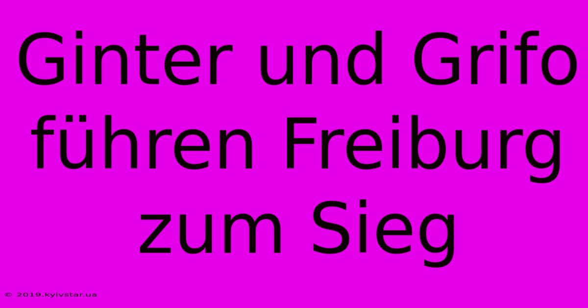 Ginter Und Grifo Führen Freiburg Zum Sieg