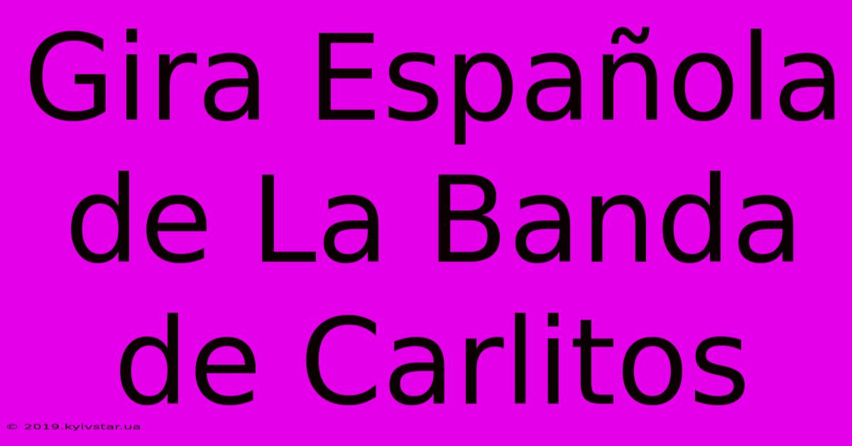 Gira Española De La Banda De Carlitos