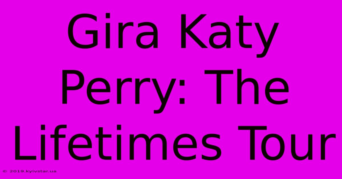 Gira Katy Perry: The Lifetimes Tour 