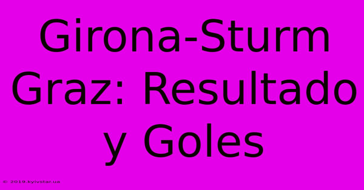 Girona-Sturm Graz: Resultado Y Goles