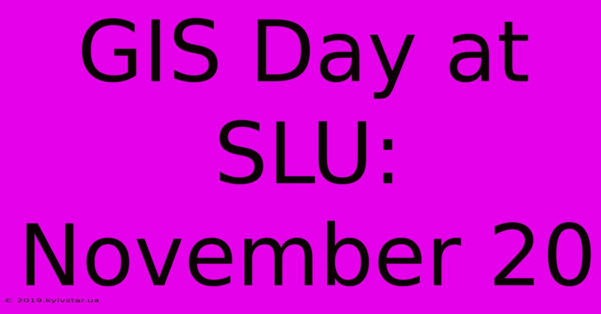 GIS Day At SLU: November 20