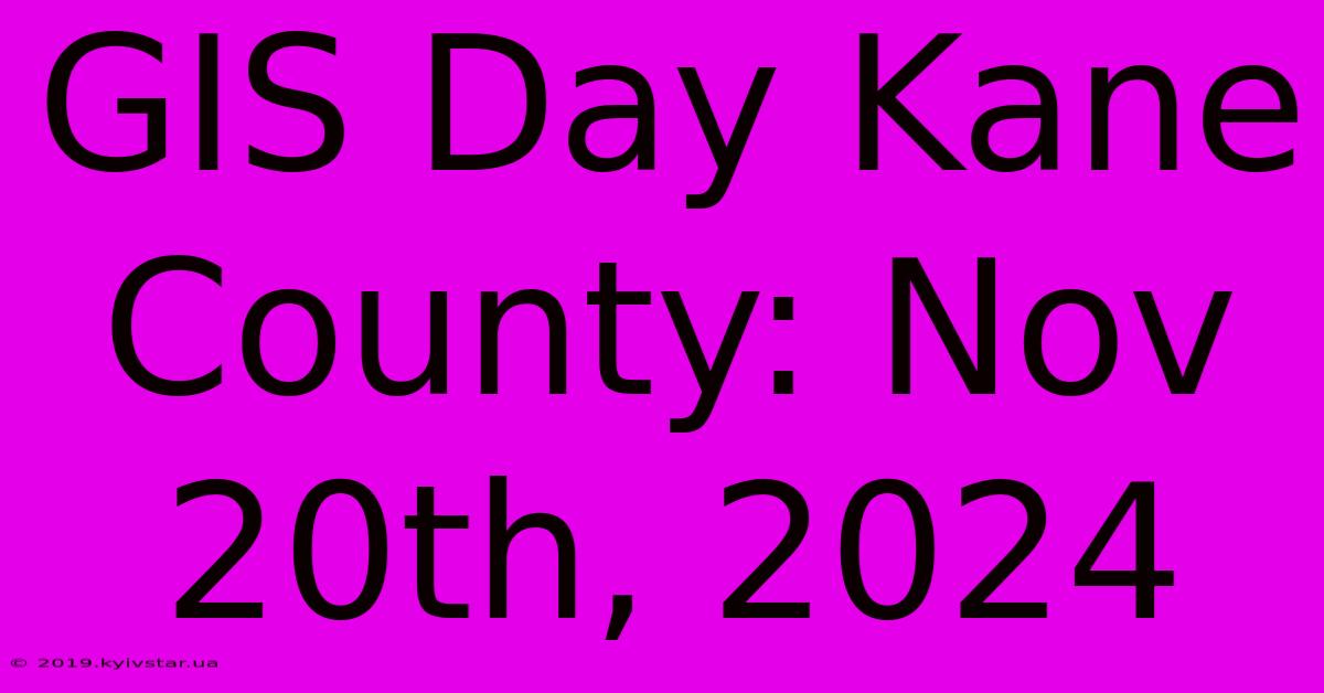 GIS Day Kane County: Nov 20th, 2024