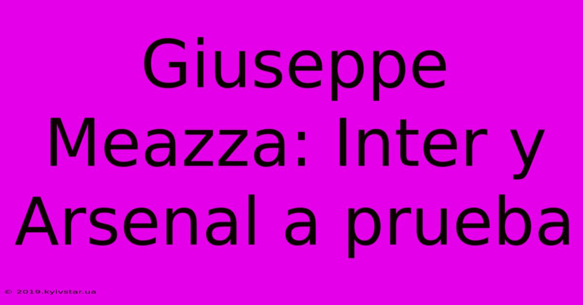 Giuseppe Meazza: Inter Y Arsenal A Prueba