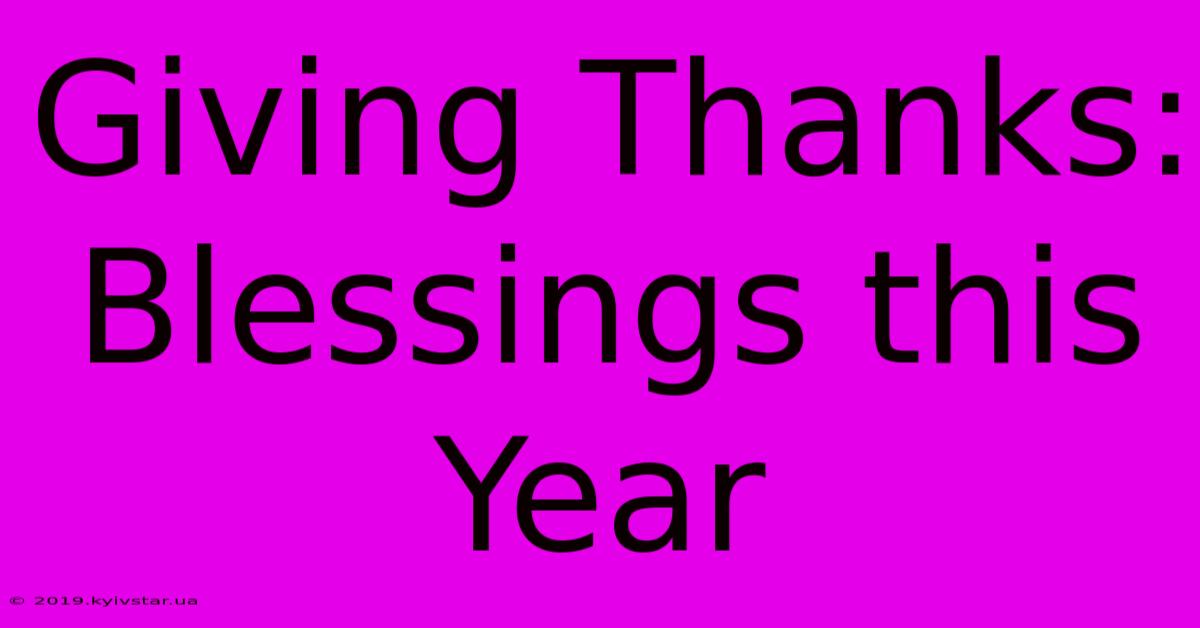 Giving Thanks: Blessings This Year