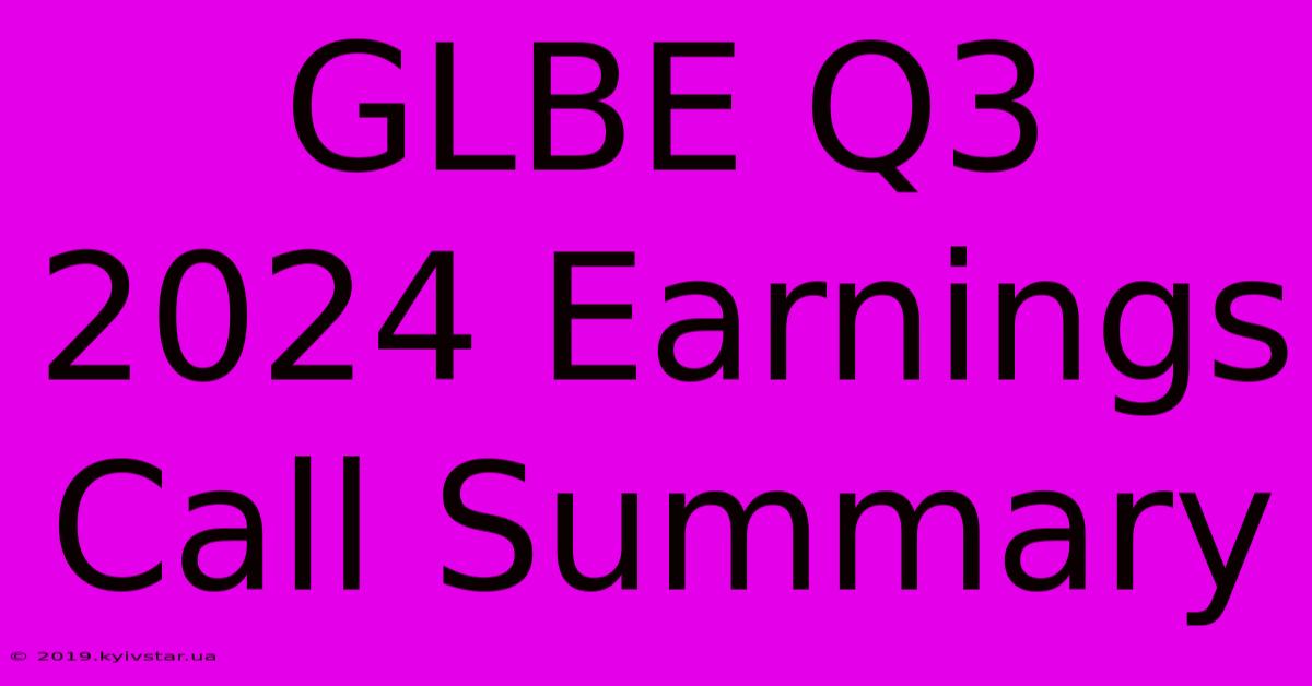 GLBE Q3 2024 Earnings Call Summary