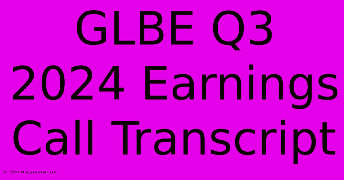 GLBE Q3 2024 Earnings Call Transcript