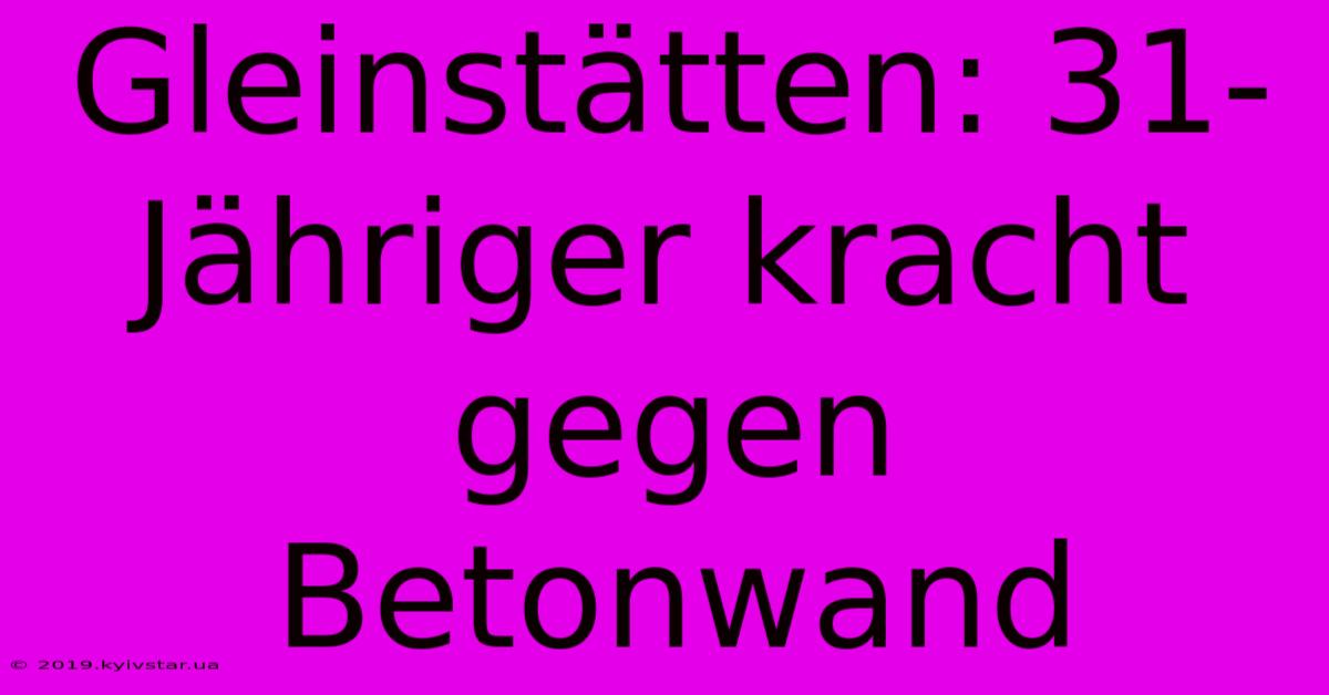 Gleinstätten: 31-Jähriger Kracht Gegen Betonwand