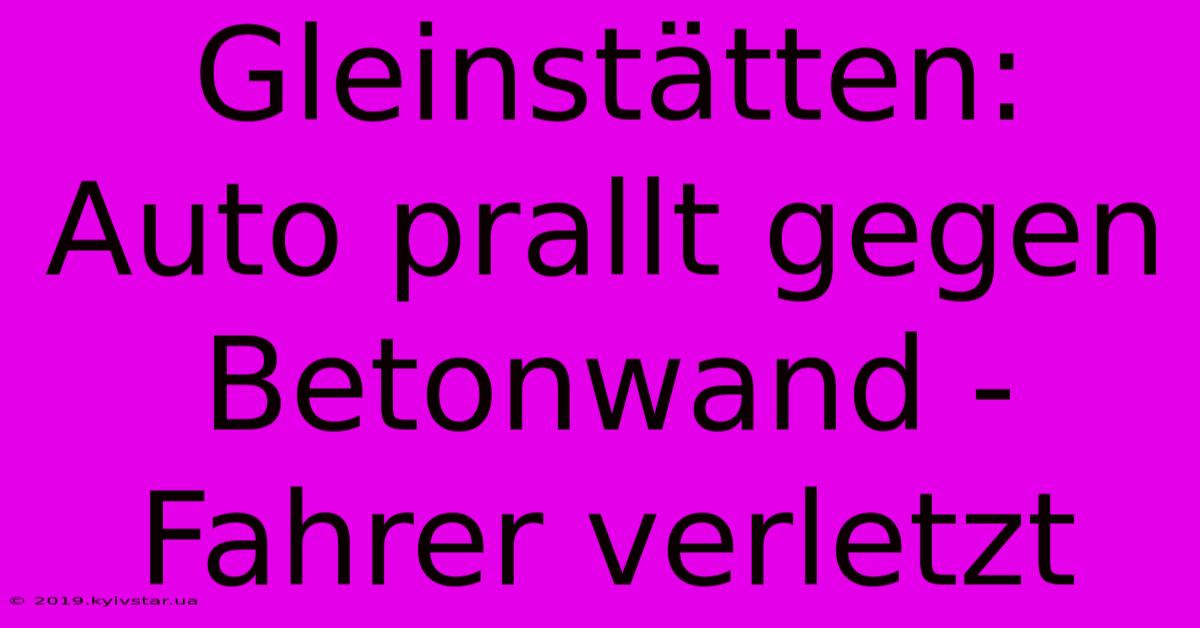 Gleinstätten: Auto Prallt Gegen Betonwand - Fahrer Verletzt 