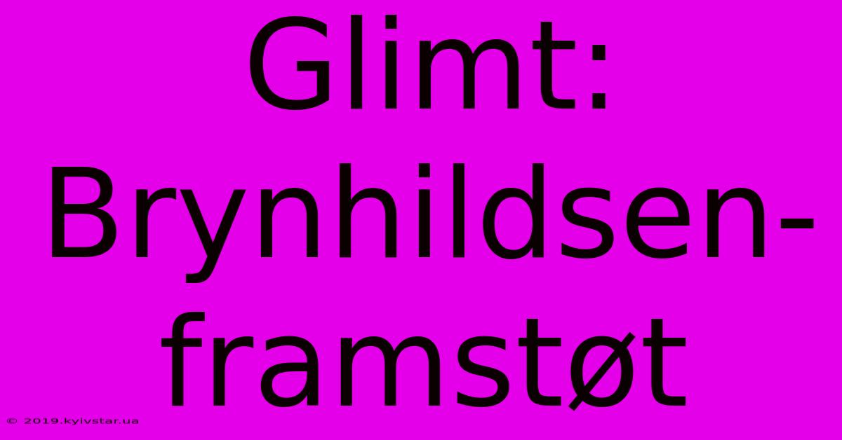 Glimt: Brynhildsen-framstøt