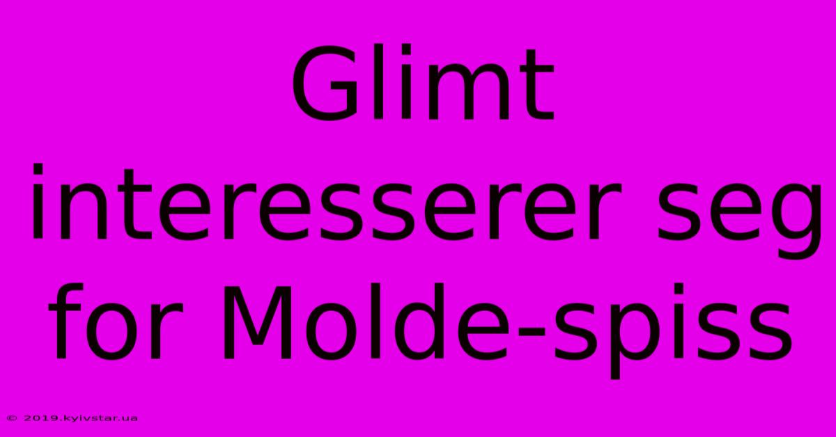 Glimt Interesserer Seg For Molde-spiss