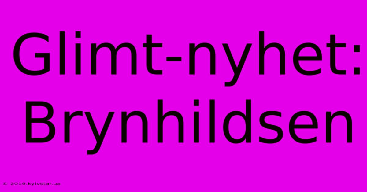 Glimt-nyhet: Brynhildsen