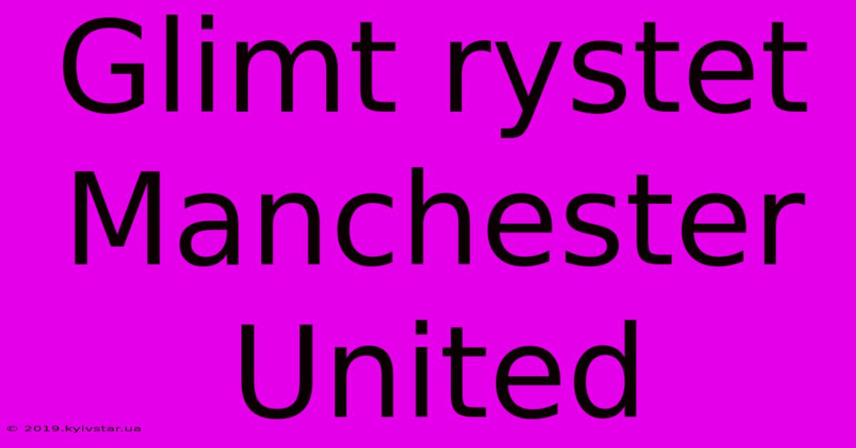 Glimt Rystet Manchester United