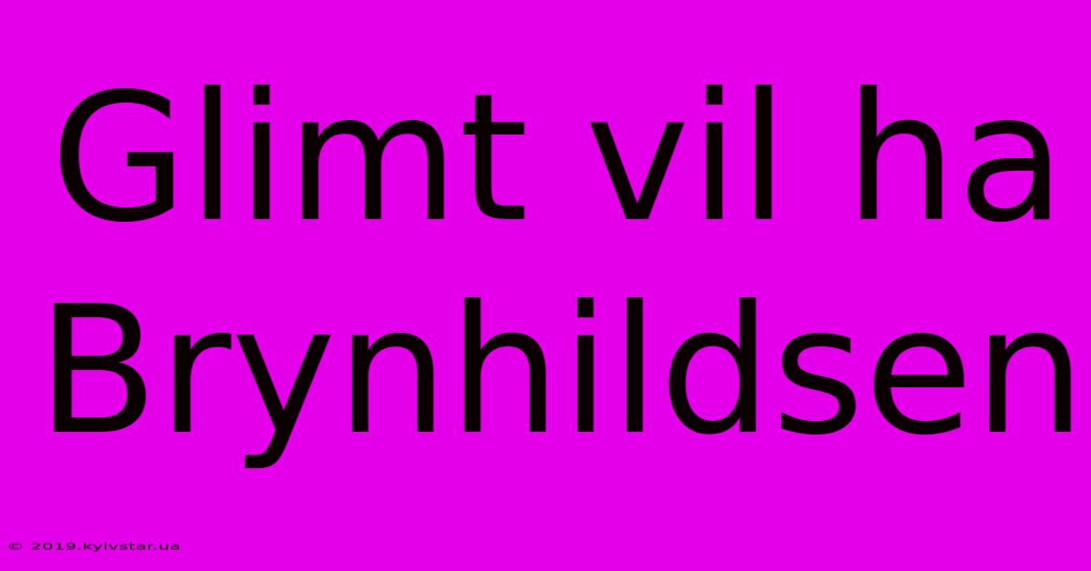 Glimt Vil Ha Brynhildsen