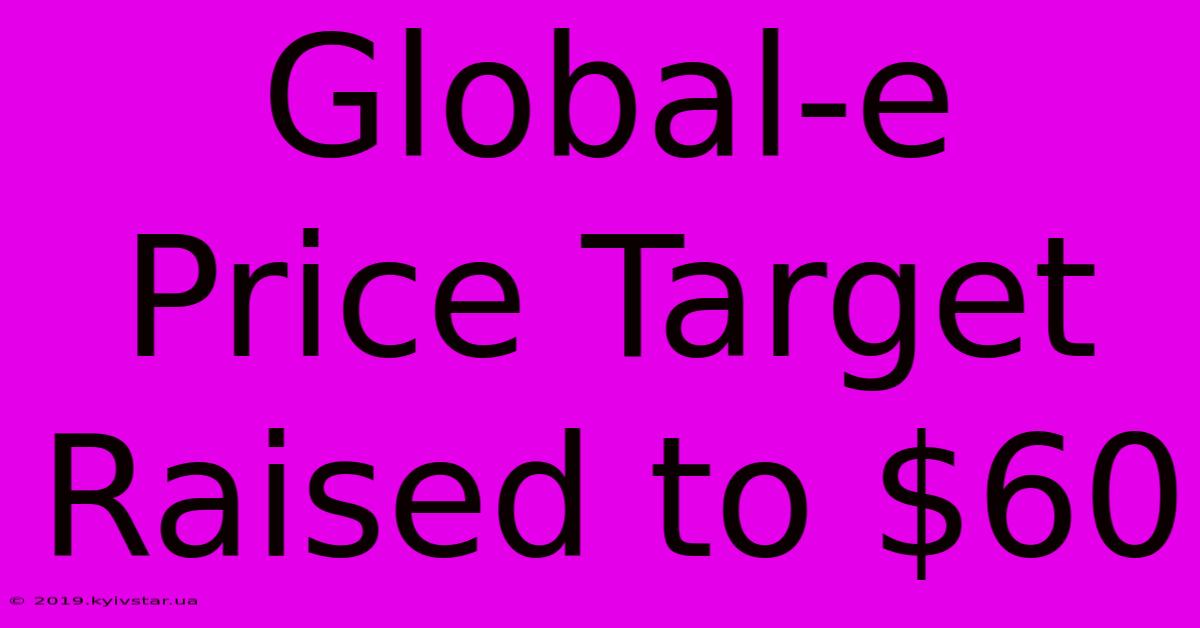 Global-e Price Target Raised To $60