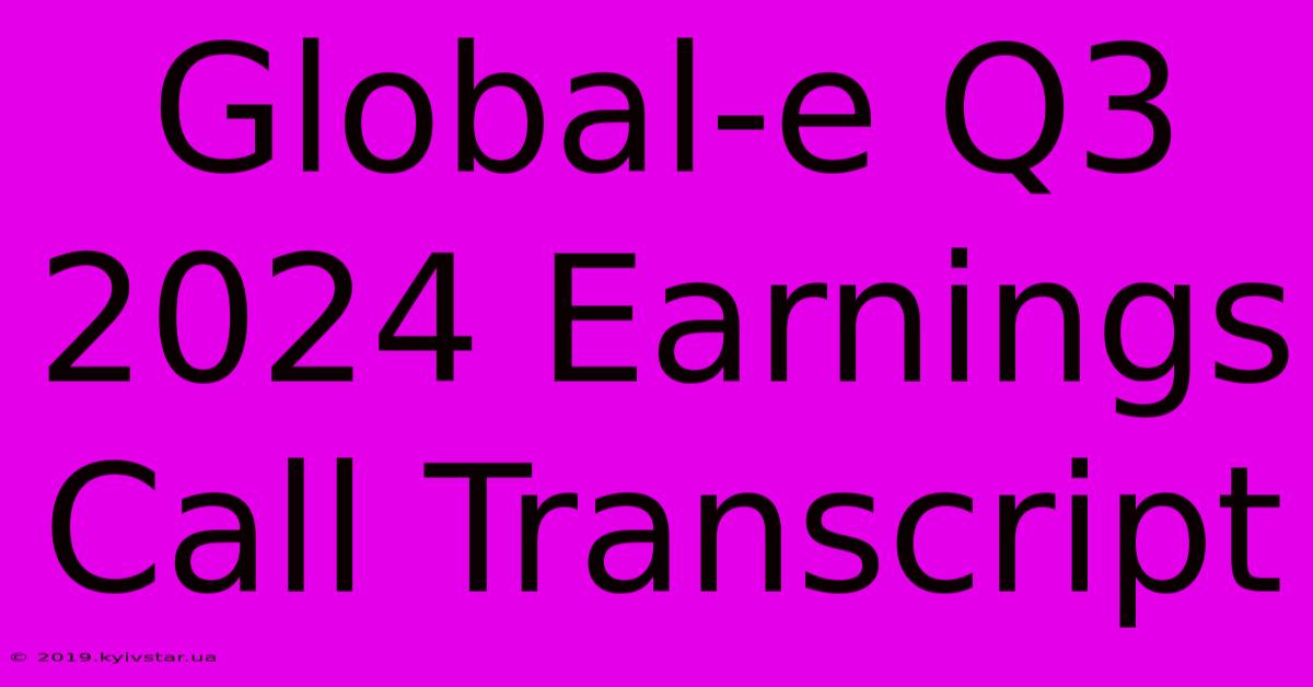 Global-e Q3 2024 Earnings Call Transcript