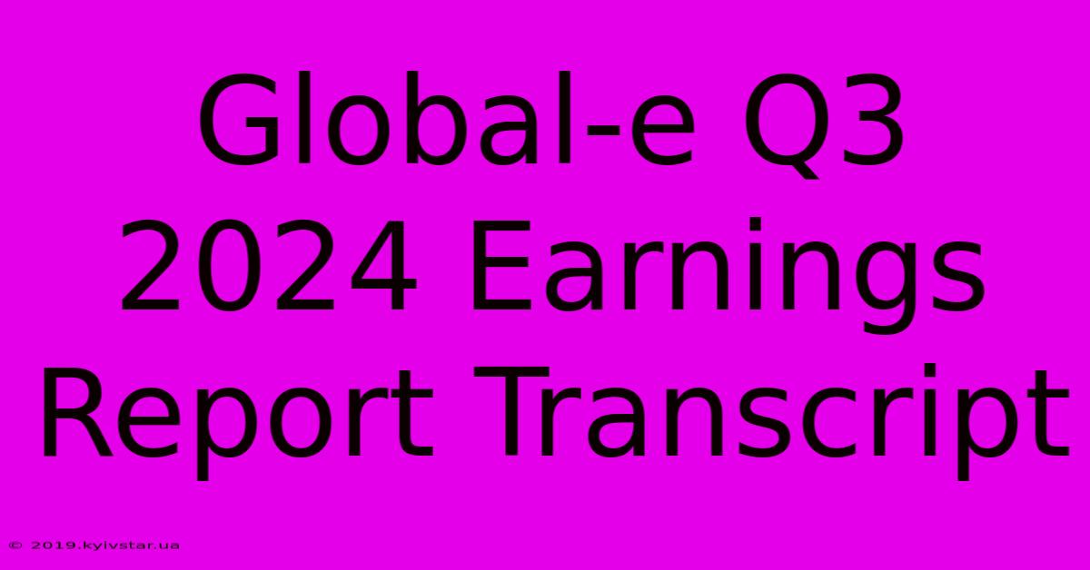 Global-e Q3 2024 Earnings Report Transcript