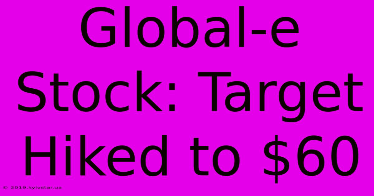 Global-e Stock: Target Hiked To $60