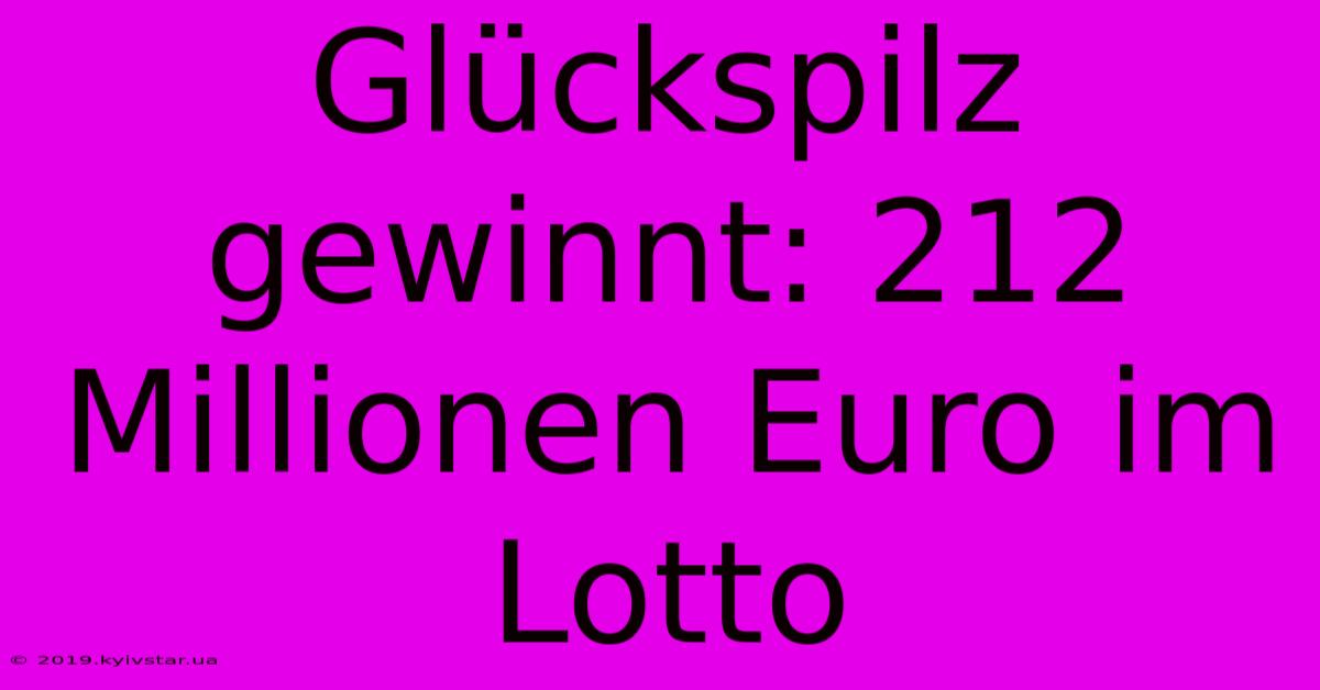 Glückspilz Gewinnt: 212 Millionen Euro Im Lotto