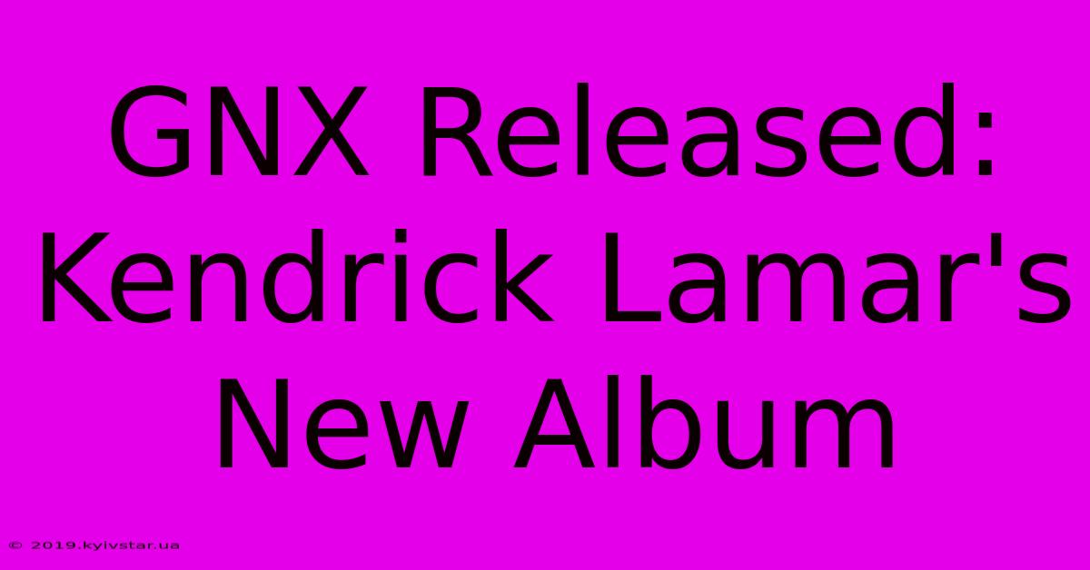 GNX Released: Kendrick Lamar's New Album