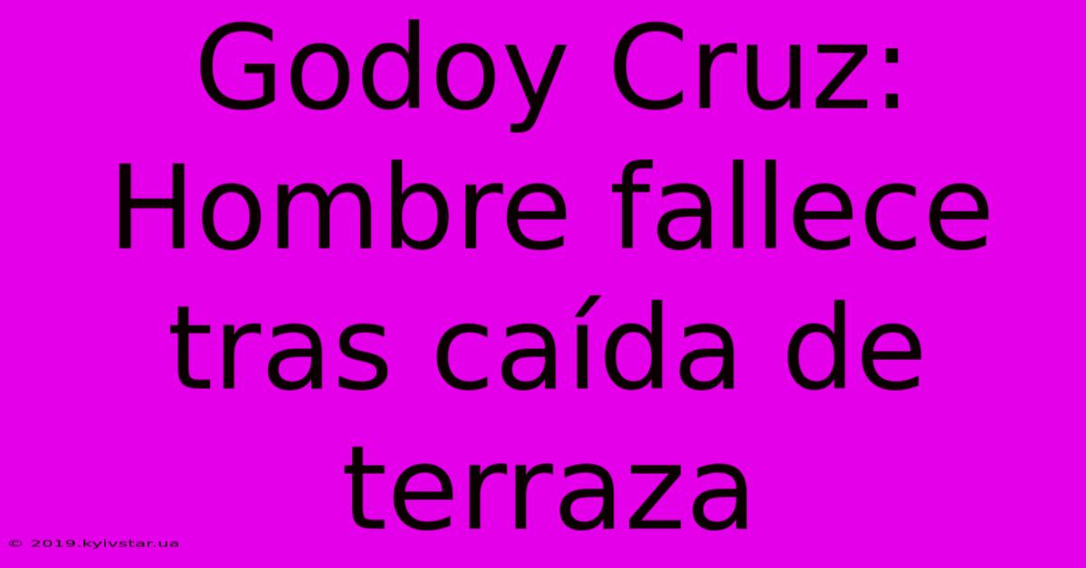 Godoy Cruz: Hombre Fallece Tras Caída De Terraza