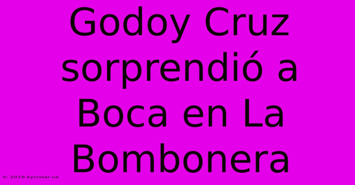 Godoy Cruz Sorprendió A Boca En La Bombonera