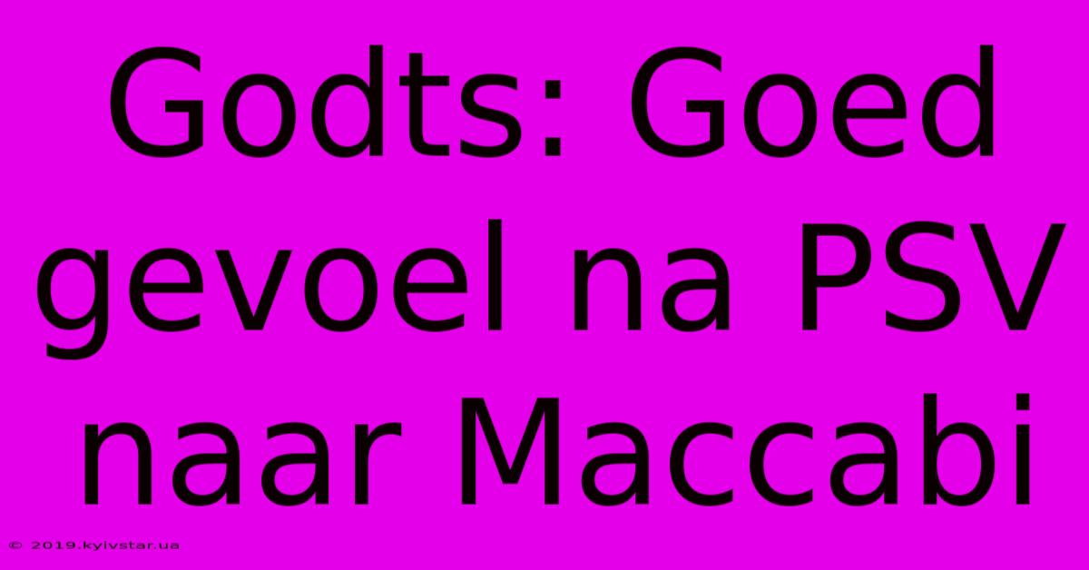 Godts: Goed Gevoel Na PSV Naar Maccabi