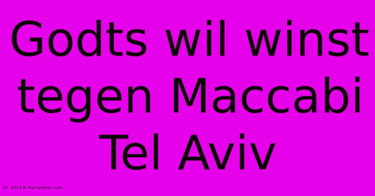 Godts Wil Winst Tegen Maccabi Tel Aviv