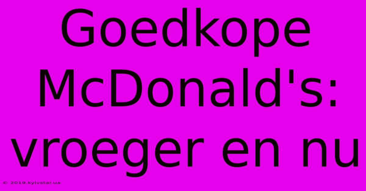 Goedkope McDonald's: Vroeger En Nu