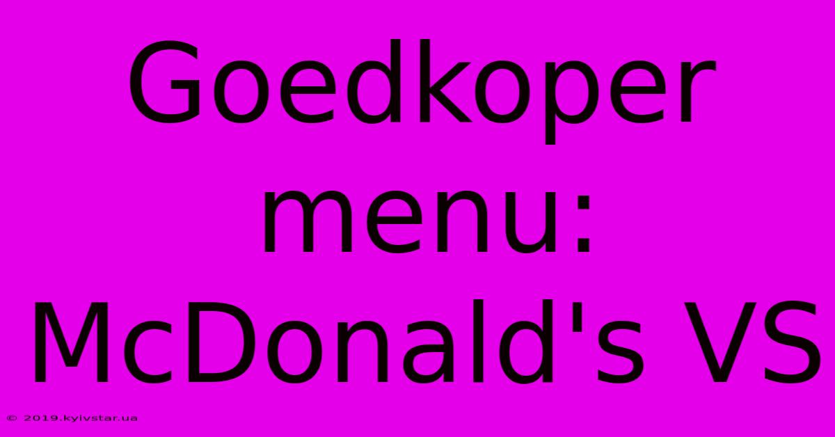 Goedkoper Menu: McDonald's VS