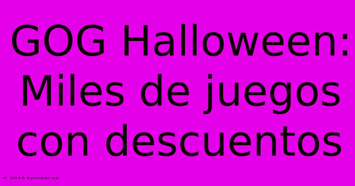 GOG Halloween: Miles De Juegos Con Descuentos