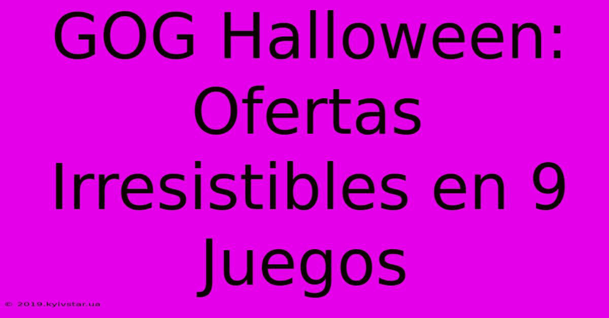 GOG Halloween: Ofertas Irresistibles En 9 Juegos 