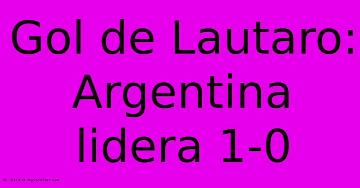 Gol De Lautaro: Argentina Lidera 1-0